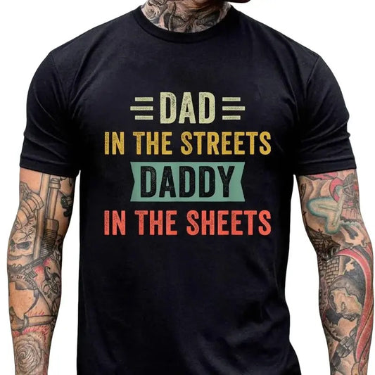 Dad In The Streets Daddy In The Sheets Shirt, Funny Dad Shirt, Mens Funny Tshirts, Funny Mens Gift, Classic Unisex T-Shirt, Short Sleeve Tee Shirt, Gag Gifts For Men, Gifts For Birthday Fathers Day