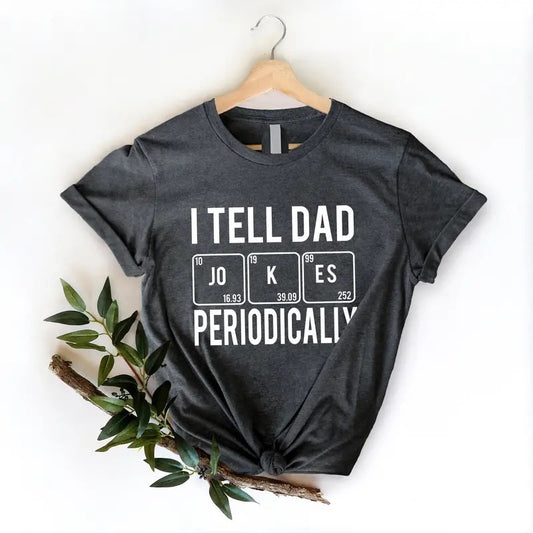 Dad Jokes Shirt, I Tell Dad Jokes Periodically Shirt, Dad Shirt, Daddy Shirt, Father's Day Shirt, Gift For Dad, Funny Daddy Gift, Classic Unisex T-Shirt, Gifts For Men Him, Short Sleeve Tee Shirt