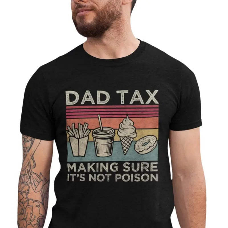 Dad Tax Making Sure It's Not Poison Shirt, Funny Dad Shirt, Dad Tax T-shirt, Fathers Day Shirt