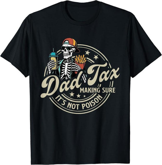 Dad Tax Making Sure It's Not Poison Skeleton Dad Tax T-Shirt | Unisex Cotton Tee Gift, Crewneck, Short Sleeve