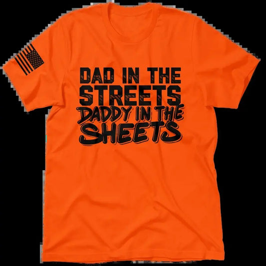 Dad in the Street | Daddy in the Sheets - Hi Visibility Safety Orange Work T-Shirt Menswear For Blue Collar Workers | Funny, Graphic Tees Apparel Casual Print