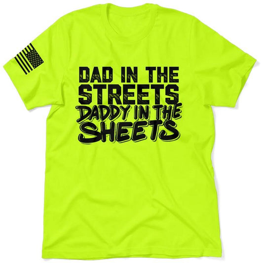 Dad in the Street | Daddy in the Sheets - Hi Visibility Safety Yellow Work T-Shirt Menswear For Blue Collar Workers | Funny, Graphic Tees Apparel