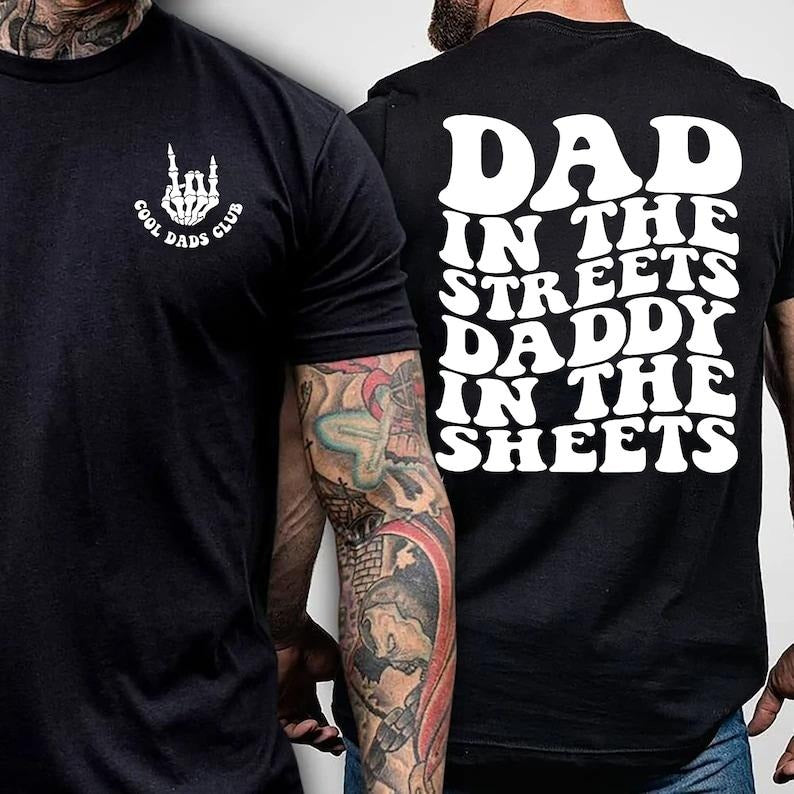 Dad in the Streets, Daddy in the Sheets, Men's funny T Shirt, Father's day, Humor Present, Graphic T shirt, father's day shirt Hoodie, T-shirt and sweater 2 sides, Gifts for dad, grandpa