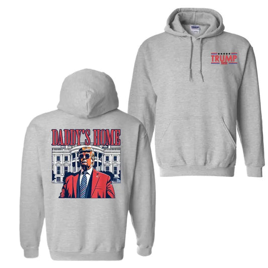 Daddy's Home White House Trump 2025 Hoodie Sweatshirt T-Shirt, Welcome Trump Back, Inauguration Day Hoodie, Gift For Trump Supporters, Unisex