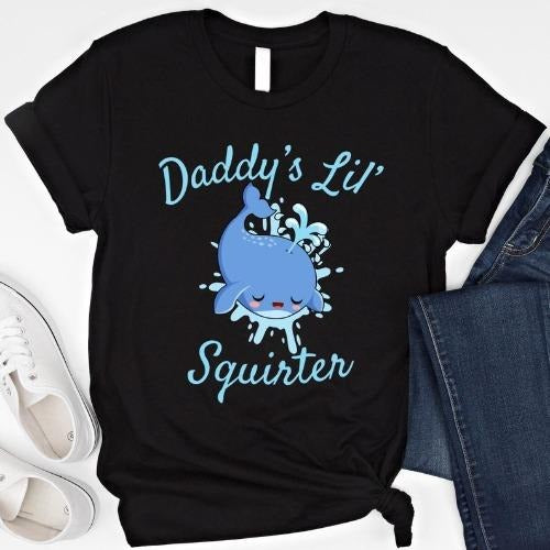 Daddy's Lil' Squirter Shirt Funny Joke T Shirt Inappropriate Sweatshirt Raunchy Shirts Adult Humor Hoodie Sarcastic Meme Gift Offensive Tees made in usa