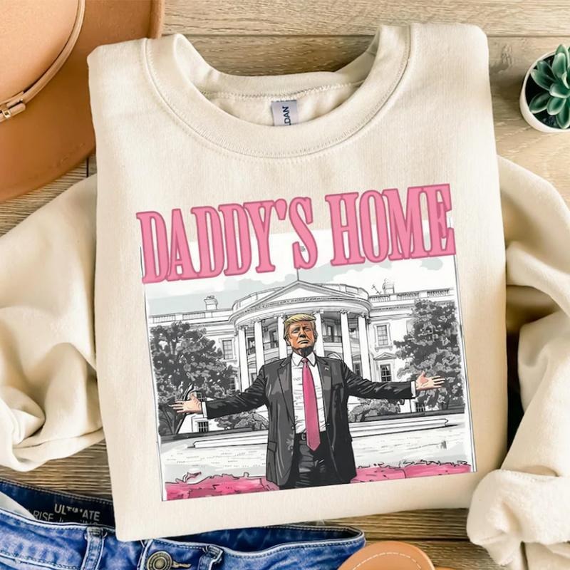 Daddys Home Shirt, White House Trum 2025 Sweatshirt,Republican Pullover, Political Tops, Funny Trum Shirt, For Men, For Women