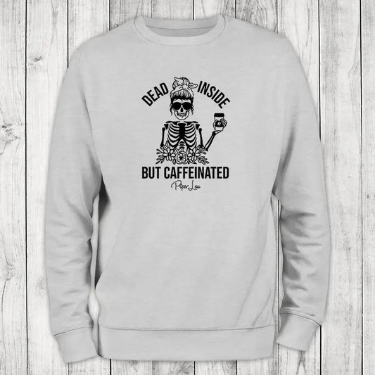 Dead Inside But Caffeinated Sweatshirt