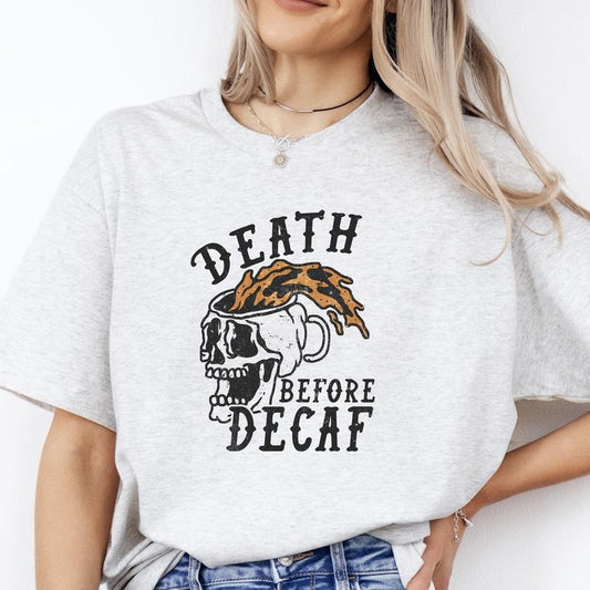 Death Before Decaf T-Shirt -  Print is Sublimation, Unisex T-Shirt, Funny Tee, Funny Apparel, Gift Idea, Relaxed Fit, Casual Apparel, Cute Top, Great with Jeans, All Seasons, Fun Style, Comfortable Shirt