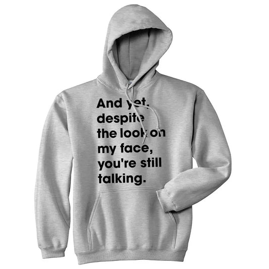 Despite The Look On My Face Youre Still Talking Unisex Hoodie Sassy Cute Funny Sweatshirt Funny Hoodies Funny Sarcastic Pullover Novelty Sweatshirt Grey