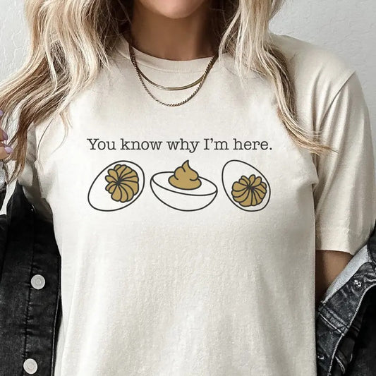 Deviled Egg Tee You Know Why I'm Here Tshirt Deviled Egg You Know Why I am Here T-Shirt Funny Holiday Deviled Eggs Sweatshirt Womens Casual Deviled Eggs Top Thanksgiving shirt