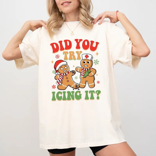 Did You Try Icing It Comfort Colors Shirt, Funny Nurse Christmas Graphic Tee,  Healthcare Worker Holiday Unhinged Tees