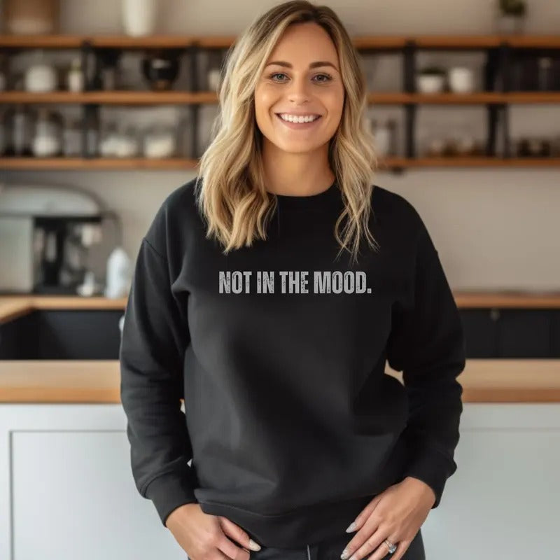 Distressed print NOT IN THE MOOD. design Crewneck Sweatshirt Comfortable Casual Fit