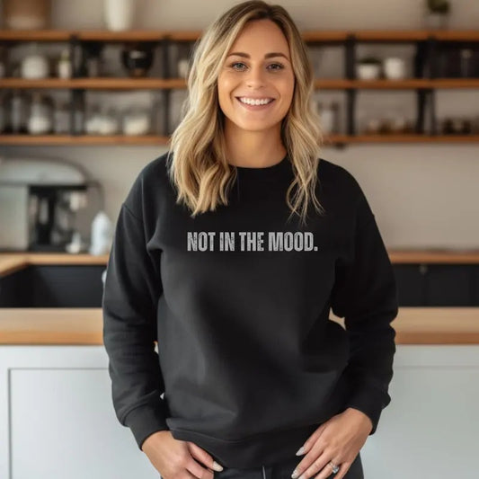 Distressed print NOT IN THE MOOD. design Crewneck Sweatshirt Comfortable Casual Fit