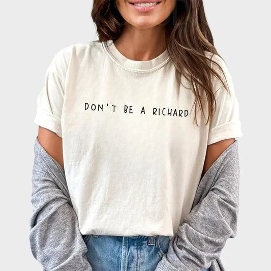 Don't Be A Richard Shirt, Sarcastic Tee, Adult Humor Graphic Tee Women, Funny Unhinged Shirt, Comfy Fabric Oversized Graphic Tee, Shirt For Girls, Women's Tops, Womenswear, Cotton Fabric Relaxed Fit Chic Style