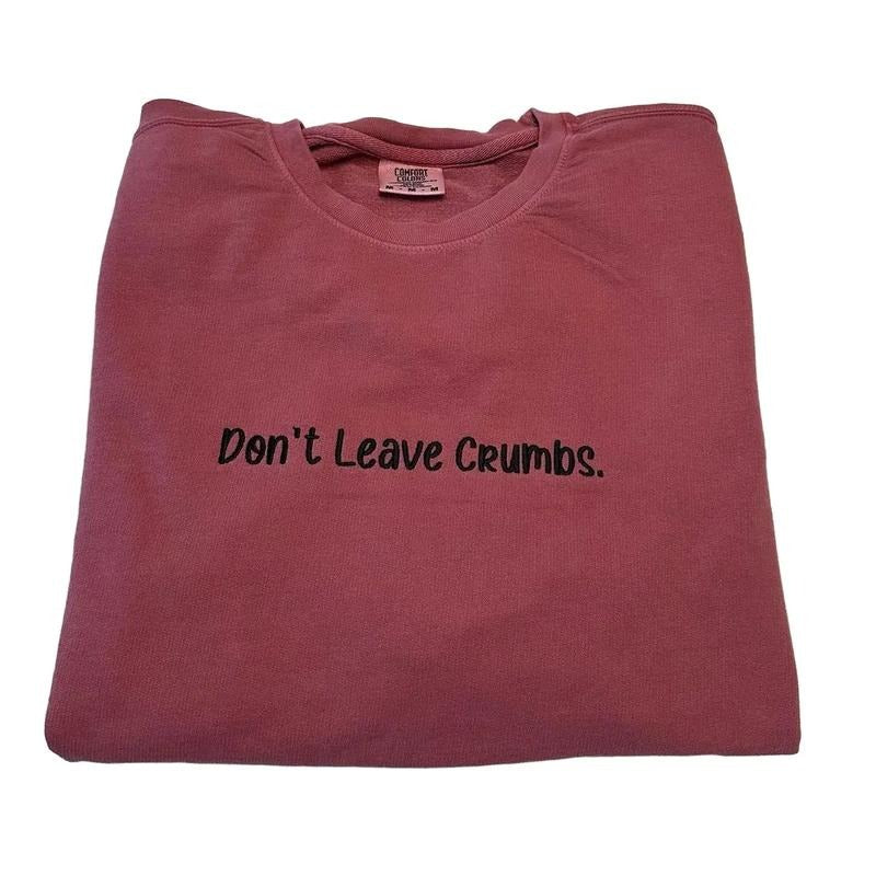 Don't Leave Crumbs Embroidered Custom Colors Lightweight Crewneck Sweatshirt