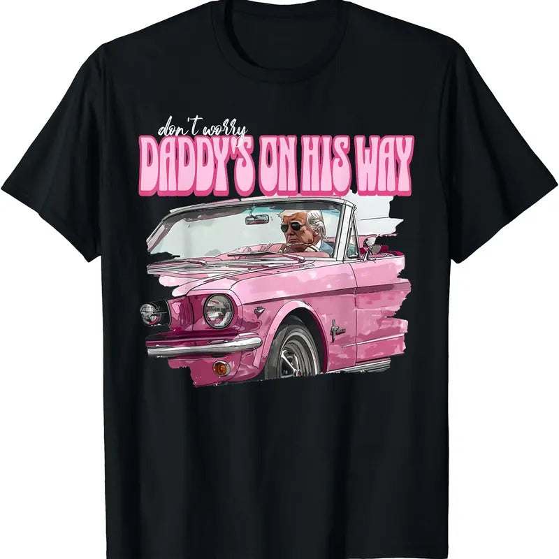 Don't Worry Daddy's On His Way Funny Donald Trump Pink 2024 T-Shirt | Unisex Cotton Tee Gift | Full Size