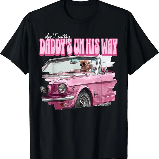 Don't Worry Daddy's On His Way Funny Donald Trump Pink 2024 T-Shirt | Unisex Cotton Tee Gift | Full Size