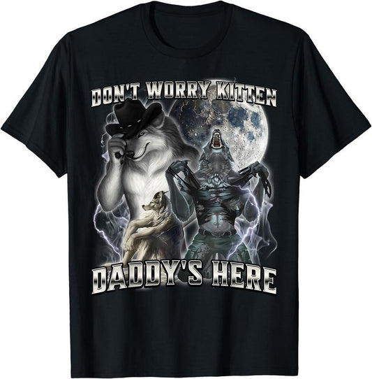 Don't Worry Kitten Daddy's Here T-Shirt | Unisex Cotton Tee Gift, Crewneck, Short Sleeve