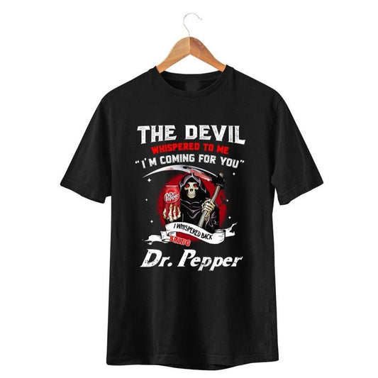 Dr Pepper Shirt, The Devil Whispered To Me I'm Coming Shirt, Dr Pepper Unisex Tshirt, Shirts For Men Casual Crewneck