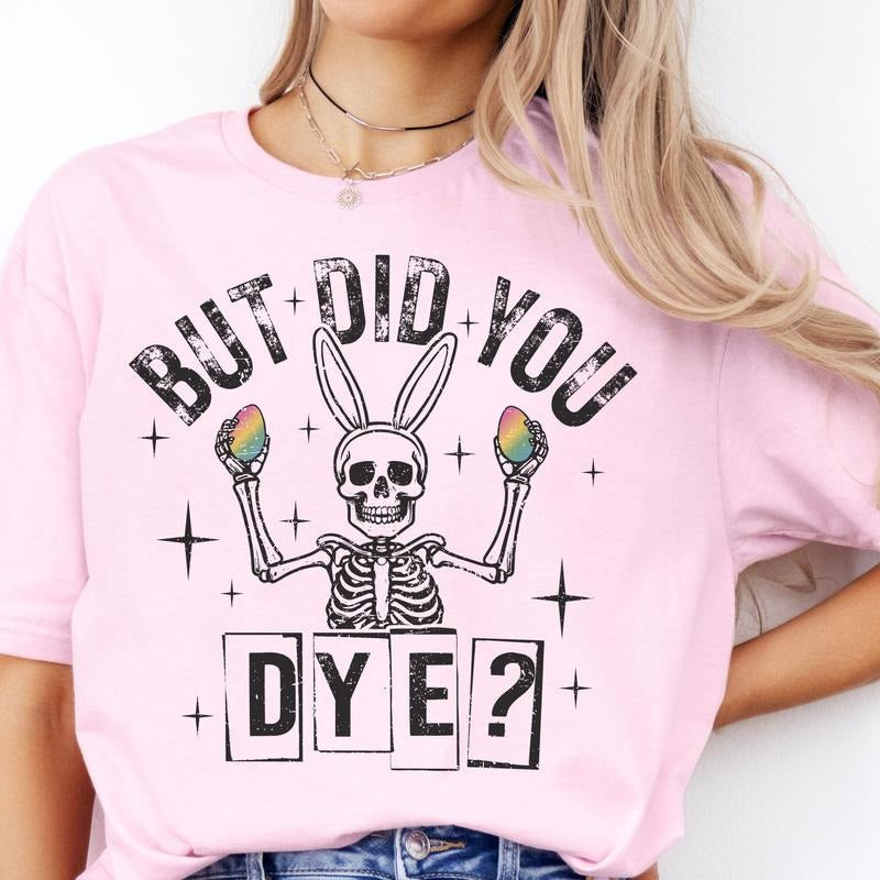 Easter But Did You Dye Skeleton Graphic Tee Skull Easter Bunny Tshirt Skeleton Rabbit Ears Shirt Womens Casual Unisex Holiday T-Shirt