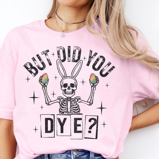 Easter But Did You Dye Skeleton Graphic Tee Skull Easter Bunny Tshirt Skeleton Rabbit Ears Shirt Womens Casual Unisex Holiday T-Shirt