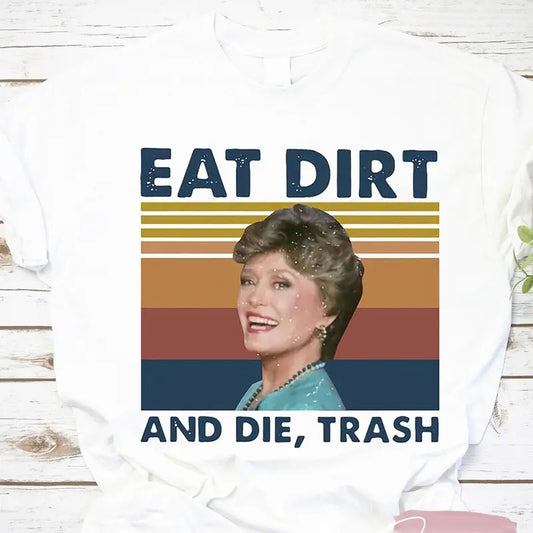 Eat Dirt And Die Trash Blanche The Golden Girls Vintage T Shirt, The Golden Girls Shirt, Dorothy Zbornak Shirt, Blanche Devereaux Shirt, Unisex T-Shirt, Gifts For Man Women, Short Sleeve Tee Shirt, Gifts For Birthday