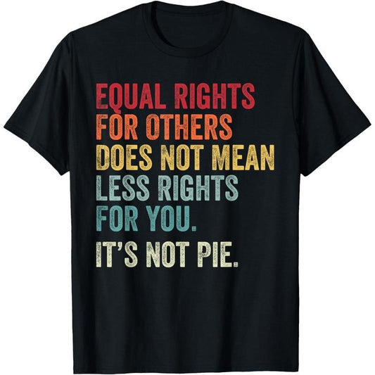 Equality - Equal Rights For Others It's Not Pie T-Shirt made in usa