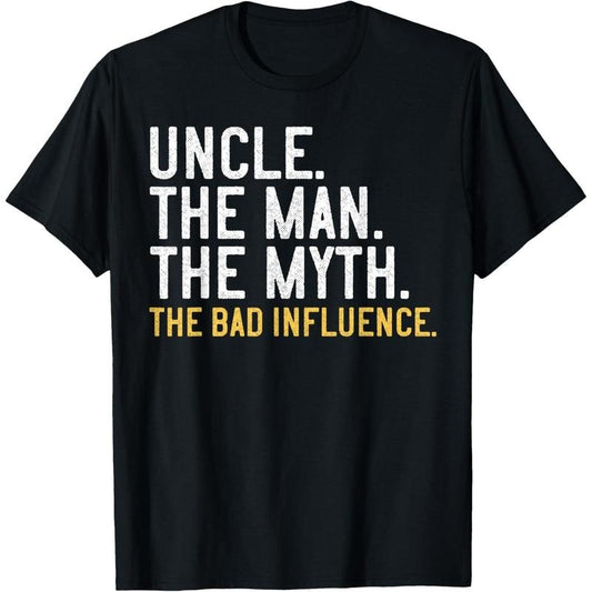 Father's Day Gift Uncle The Man The Myth The Bad Influence T-Shirt made in usa