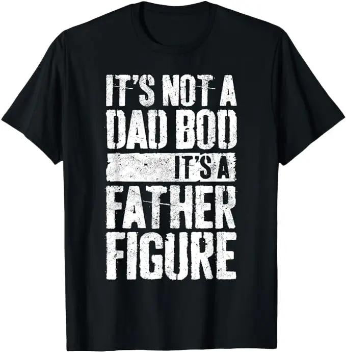 Father's Day T-Shirt, Gifts For Dad, It's Not A Dad Bod It's A Father Figure T-Shirt Menswear Top