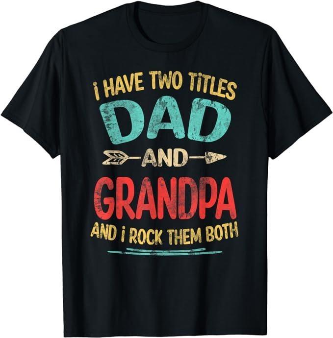 Father's Day T-Shirt, Gifts For Stepdad, I Have Two Titles Dad And Grandpa Father's Day Grandpa Gift T-Shirt Menswear Casual Cotton