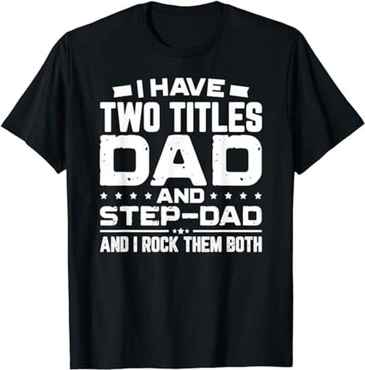 Father's Day T-Shirt, Gifts For Stepdad, I Have Two Titles Dad And Step-Dad T-Shirt Menswear Fashion, Father's Day Gift Casual Cotton Top Basic
