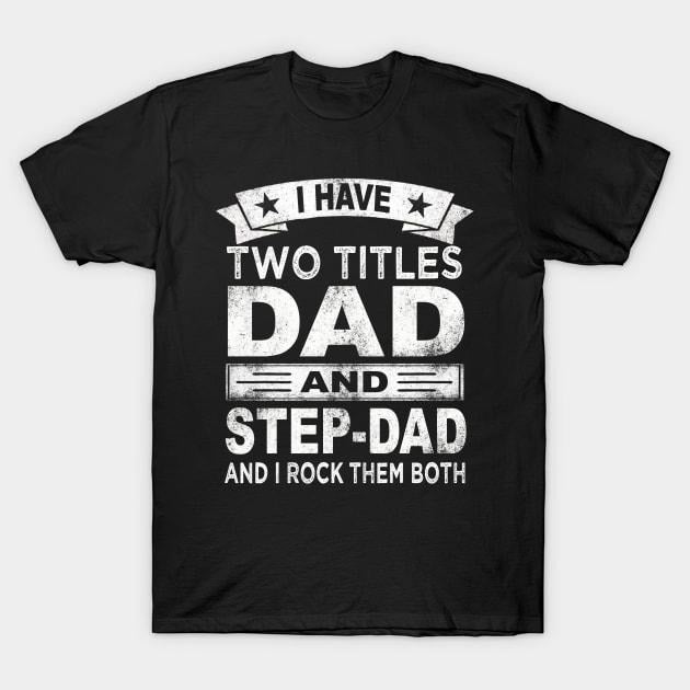 Father's Day T-Shirt, Gifts For Stepdad, I Have Two Titles Dad And Step Dad T-Shirt, Father's Day Gift Casual Cotton Menswear Top