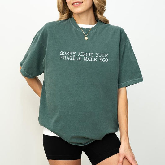 Feminist Comfort Colors Shirt, Sorry About Your Fragile Male Ego Unhinged Tees, Feminine Energy Oversized Tee, Feminism Tee, Feminist T-shirt