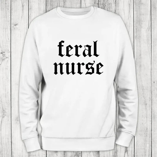 Feral Nurse Sweatshirt, #cute #nurse #sarcasm