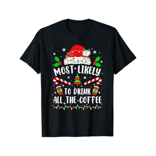 Funny 'Most Likely to Drink All The Coffee' Family Christmas T-Shirt - 100% Cotton,, Sizes S-3XL, Black made in usa