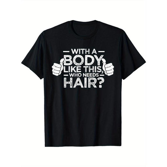 Funny 'with A Body Like This, Who Needs Hair?' Men's T-Shirt - Casual & Comfortable Cotton Crew Neck Tee for All Seasons, Perfect Dad Gift made in usa