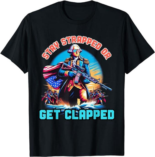 Funny 4th of July Shirts For Men, Stay Strapped or Get Clapped George Washington 4th of July T-Shirt Menswear Top