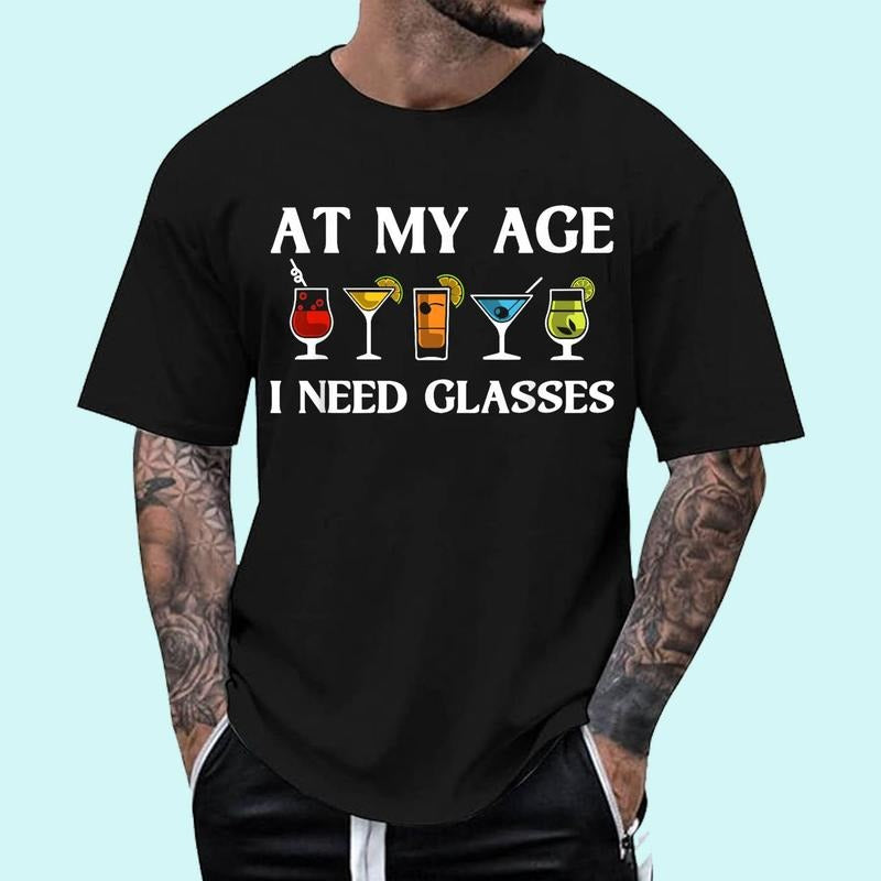 Funny At My Age I Need Glasses Gift Cool Cocktail Glass Joke Unisex T-Shirt, Cotton 100%, Top Trending Fashion