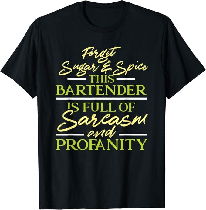 Funny Bar Shirts, Forget Sugar And Spice This Bartender Is Full Of Profanity T-Shirt Menswear Top - Funny Shirts For Night Out Casual Classic