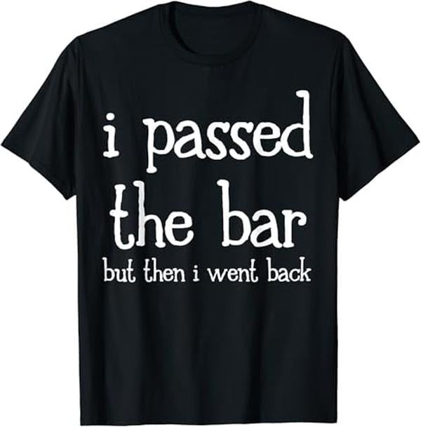 Funny Bar Shirts, I Pass The Bar But Then I Went Back T-Shirt Menswear Top - Funny Shirts For Night Out Casual Classic
