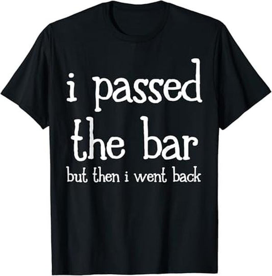 Funny Bar Shirts, I Pass The Bar But Then I Went Back T-Shirt Menswear Top - Funny Shirts For Night Out Casual Classic
