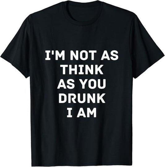 Funny Bar Shirts, I'm Not As Think As You Drunk I Am Funny T-Shirt Menswear Top - Funny Shirts For Night Out Casual Classic