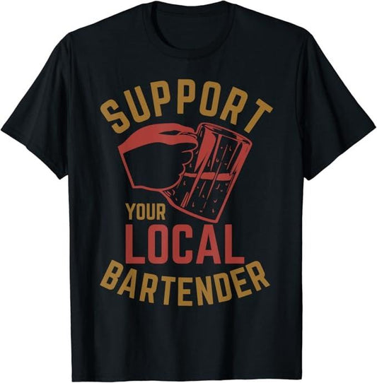 Funny Bar Shirts, Support Your Local Bartender T-Shirt Menswear Top - Funny Shirts For Night Out Casual Classic