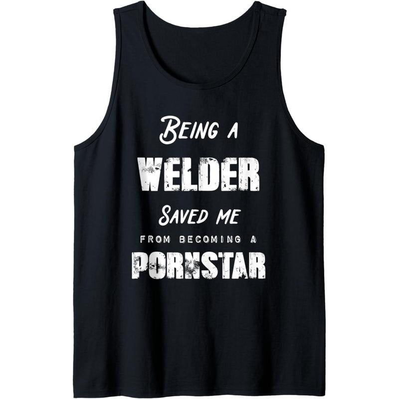 Funny Being A Welder Saved Me From Becoming a Pornstar Gift Tank Top