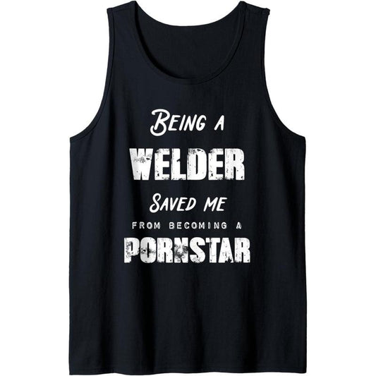 Funny Being A Welder Saved Me From Becoming a Pornstar Gift Tank Top