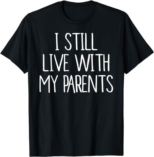Funny Best Friend Shirts, Gift For Best Friend, Funny I Still Live With My Parents T-Shirt Menswear Top Casual Classic