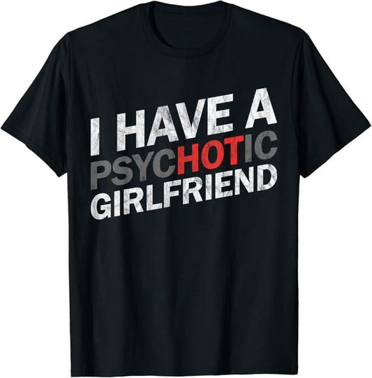 Funny Best Friend Shirts, Gift For Best Friend, I Have A Psychotic Girlfriend - Funny Boyfriend Joke T-Shirt Menswear Top Casual Classicstyle{n002}2