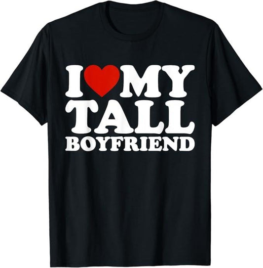 Funny Best Friend Shirts, Gift For Best Friend, I Love My Tall Boyfriend Funny Matching T-Shirt Menswear Top Casual Classic