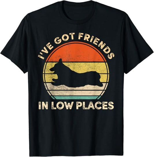 Funny Best Friend Shirts, Gift For Best Friend, I've Got Friends In Low Places Funny Welsh Corgi Dog Lover T-Shirt Menswear Top Casual Classic