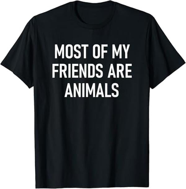 Funny Best Friend Shirts, Gift For Best Friend, Most Of My Friends Are Animals T-Shirt Menswear Top Casual Classic